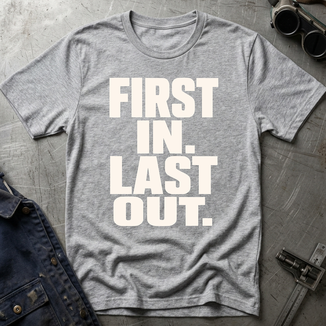 First In Last Out T-Shirt