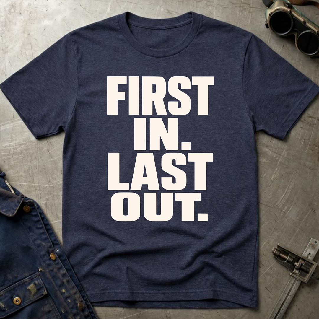 First In Last Out T-Shirt
