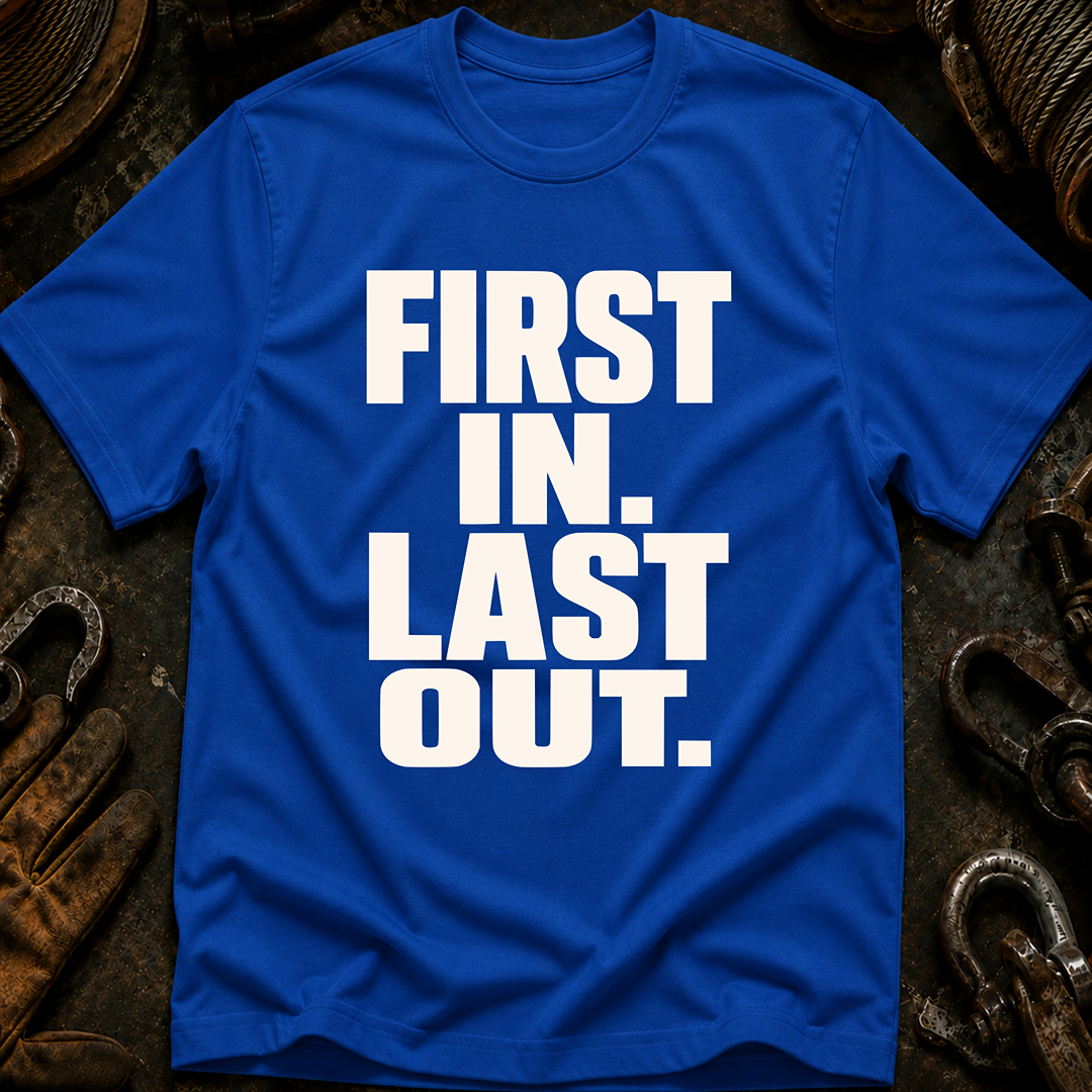 First In Last Out T-Shirt