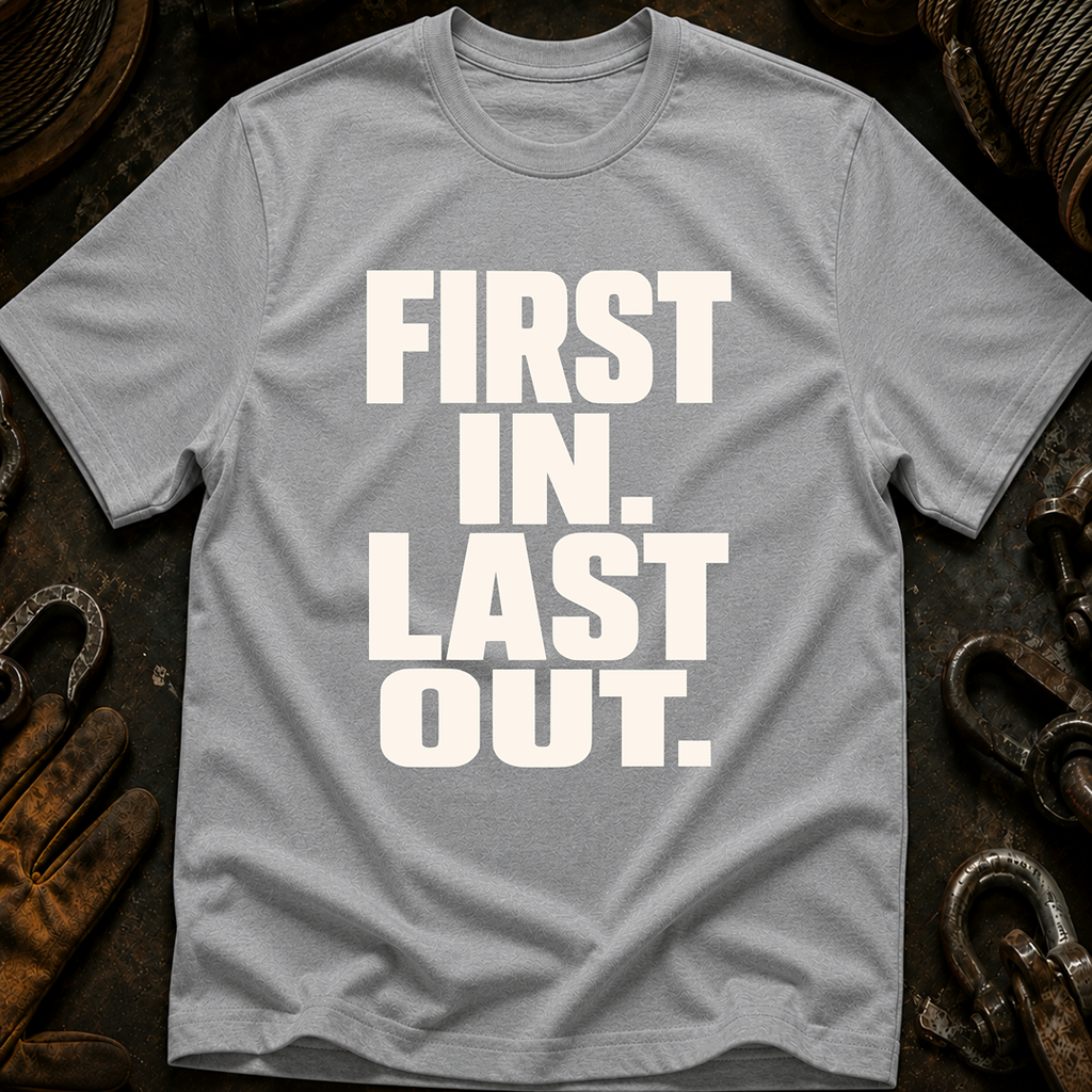 First In Last Out T-Shirt