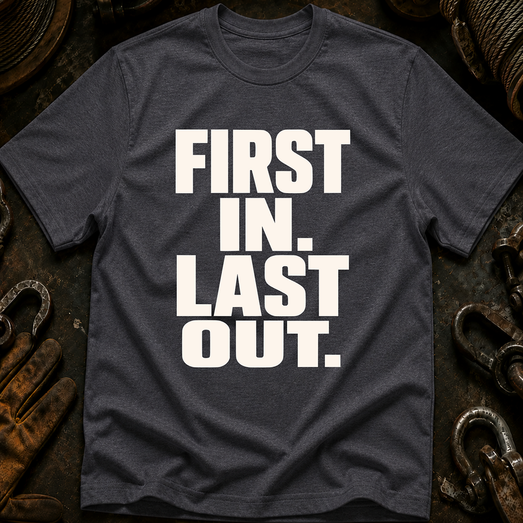 First In Last Out T-Shirt