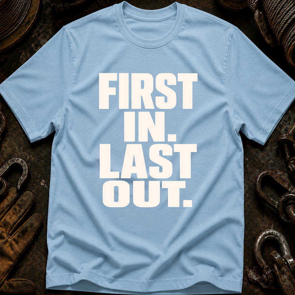 First In Last Out T-Shirt
