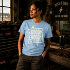 Good Enough For The Jobsite T-Shirt