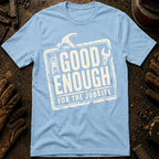Good Enough For The Jobsite T-Shirt