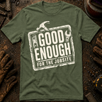 Good Enough For The Jobsite T-Shirt