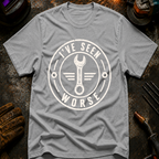I've Seen Worse Ed.2 T-Shirt