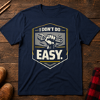 I Don't Do Easy T-Shirt