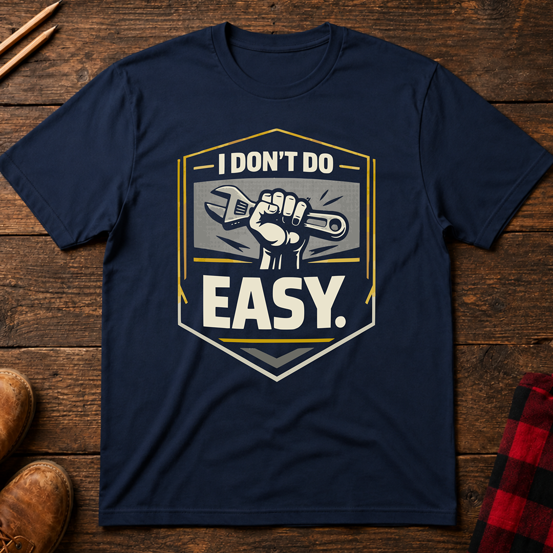 I Don't Do Easy T-Shirt