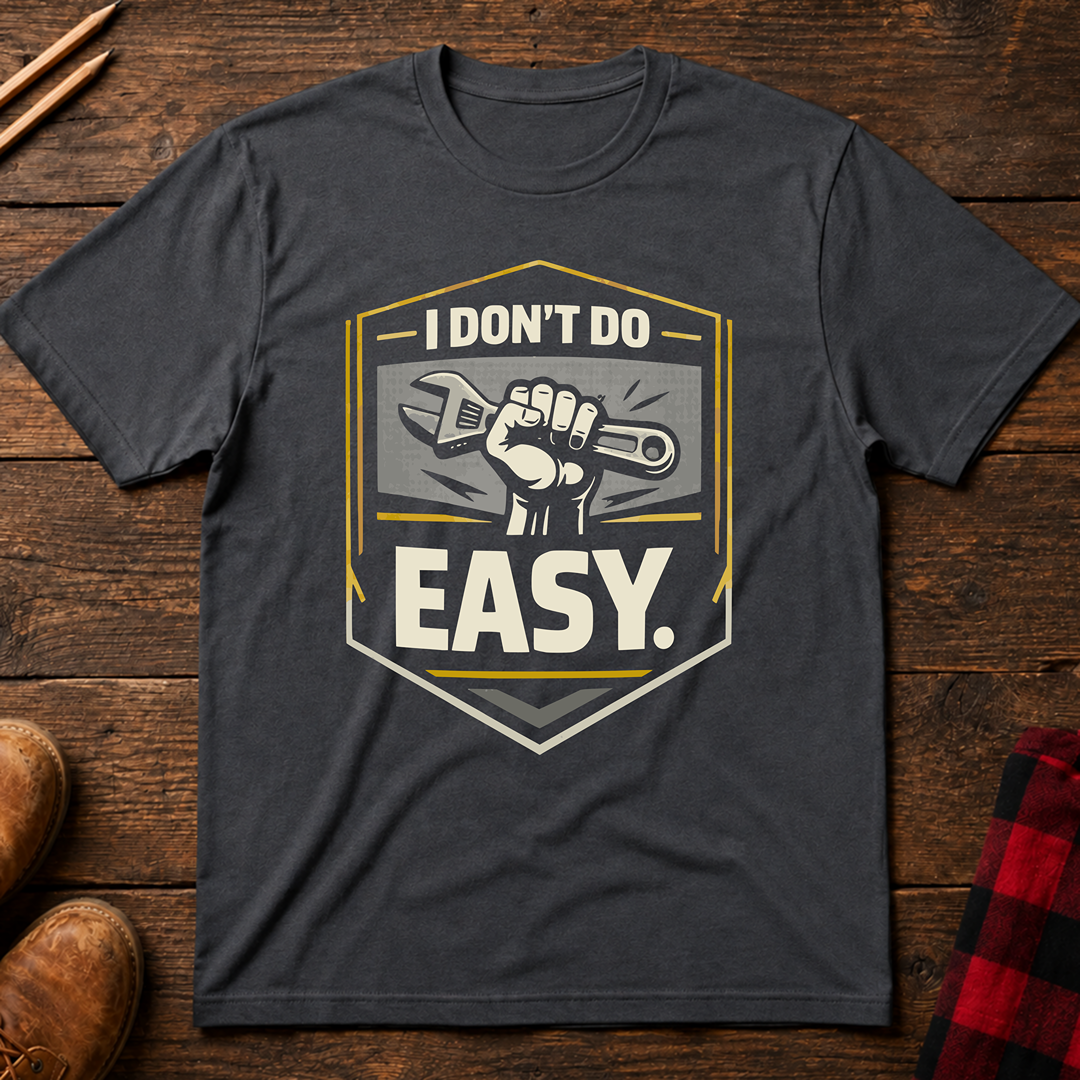 I Don't Do Easy T-Shirt