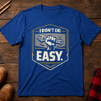 I Don't Do Easy T-Shirt