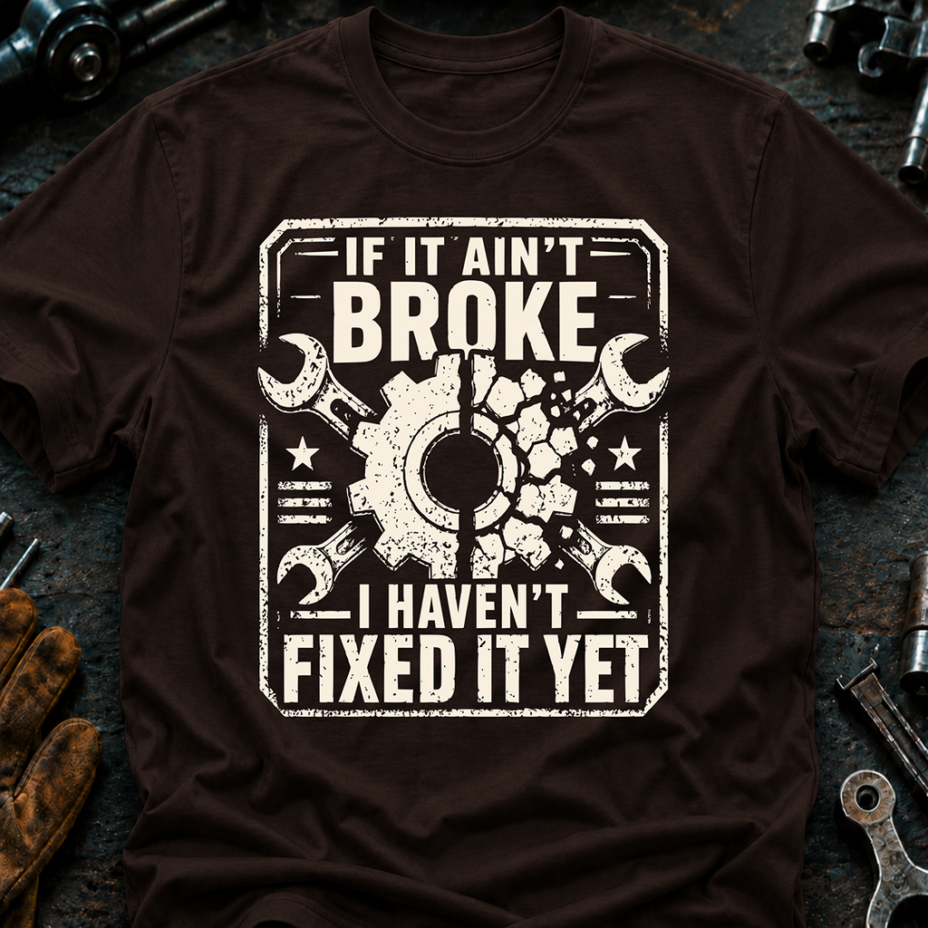 If It Ain't Broke T-Shirt