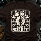 If It Ain't Broke T-Shirt