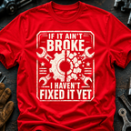 If It Ain't Broke T-Shirt