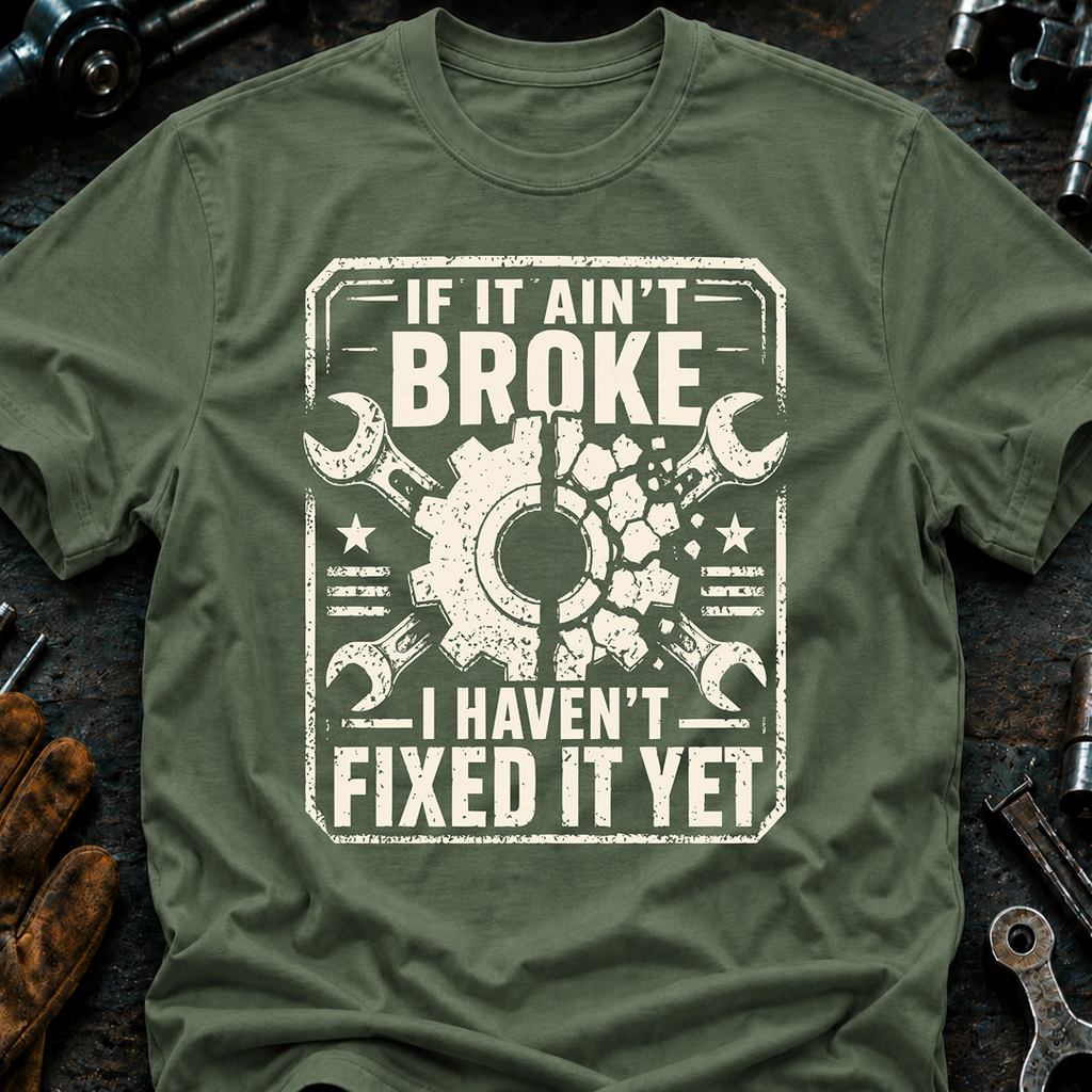 If It Ain't Broke T-Shirt