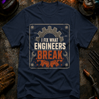 I Fix What Engineers Break T-Shirt