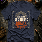 I Fix What Engineers Break T-Shirt