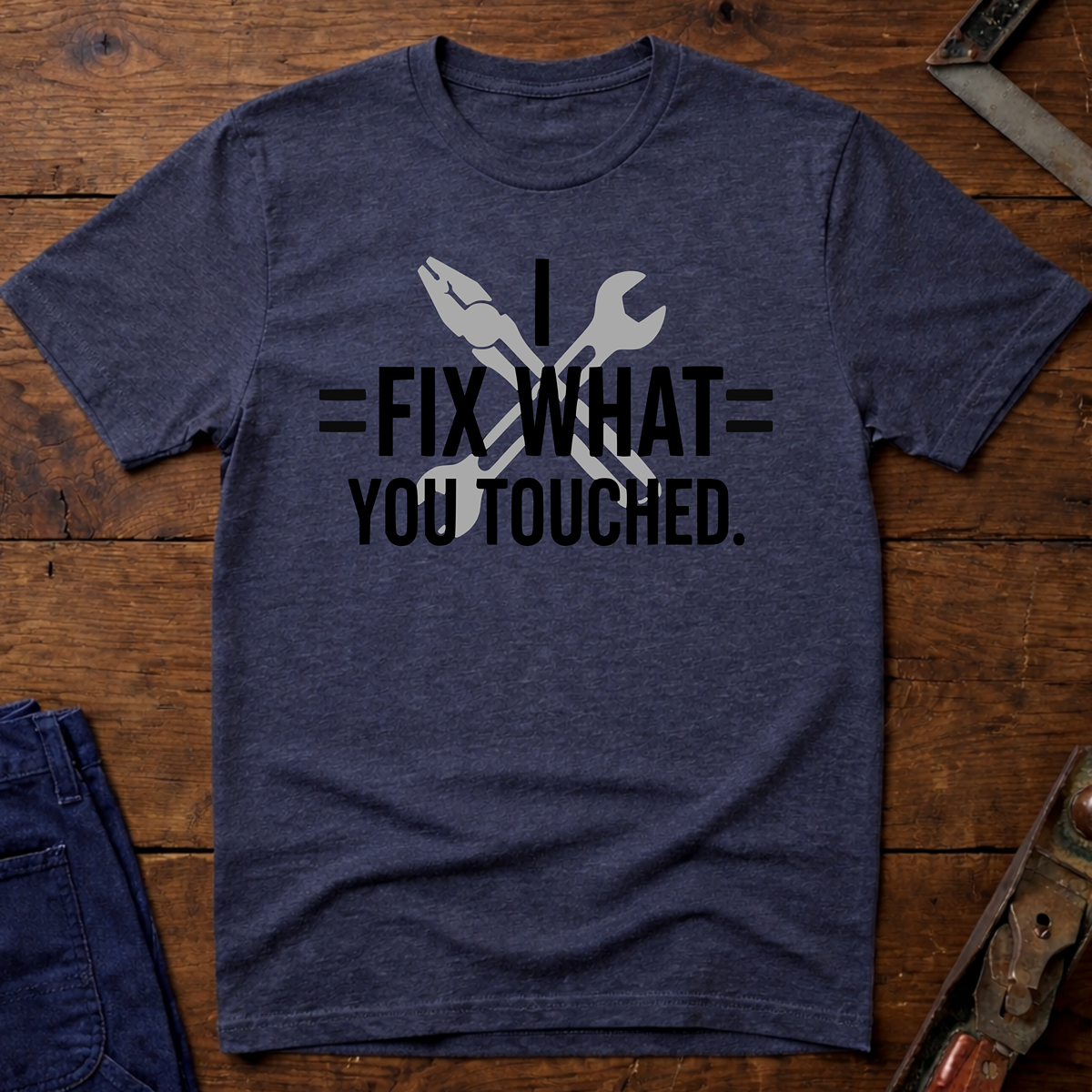 I Fix What You Touched T-Shirt