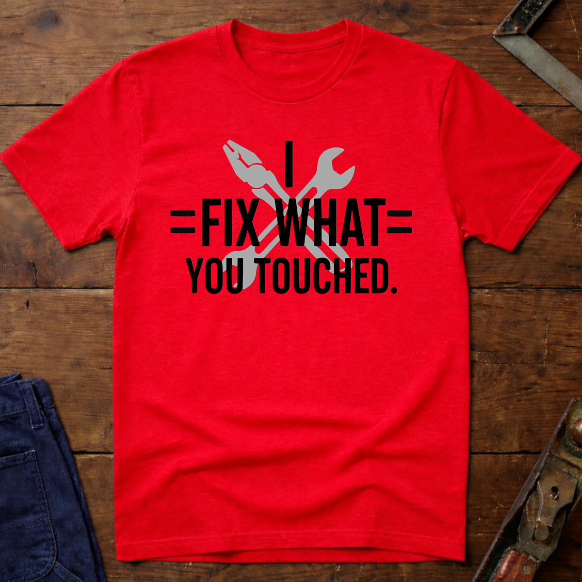 I Fix What You Touched T-Shirt