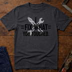 I Fix What You Touched T-Shirt