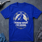 I Know What I'm Doing T-Shirt