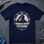 I Know What I'm Doing T-Shirt