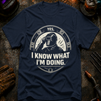 I know What I'm Doing T-Shirt