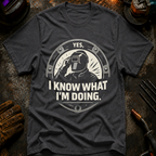 I know What I'm Doing T-Shirt