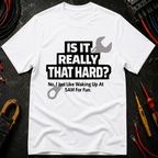 Is It Really That Hard T-Shirt