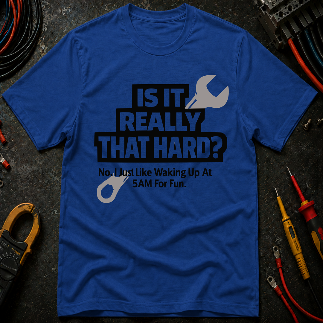 Is It Really That Hard T-Shirt