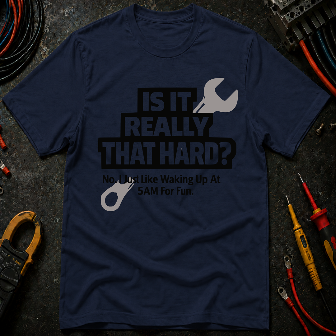 Is It Really That Hard T-Shirt