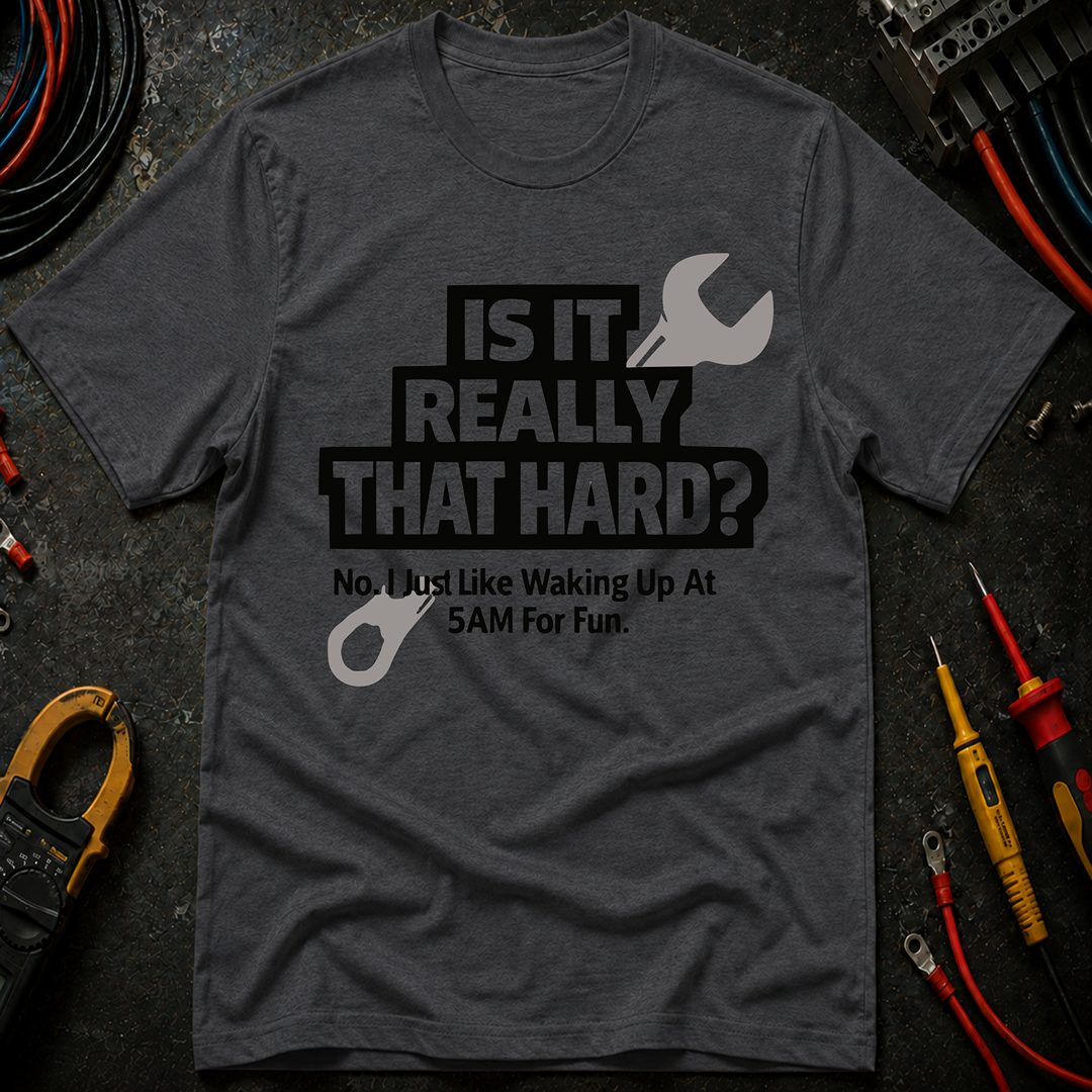 Is It Really That Hard T-Shirt