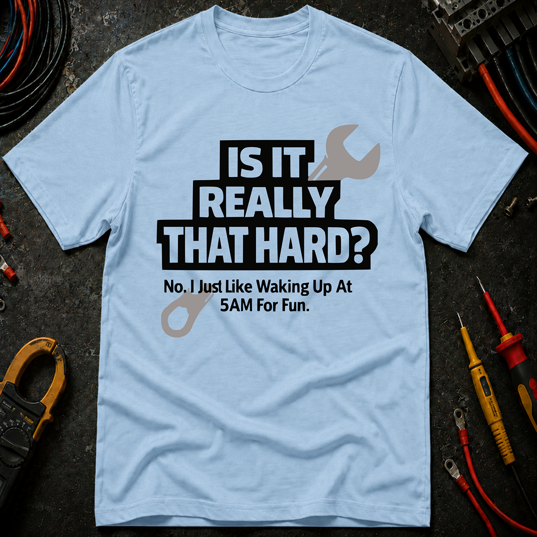 Is It Really That Hard T-Shirt