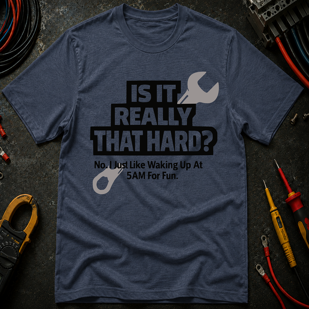 Is It Really That Hard T-Shirt