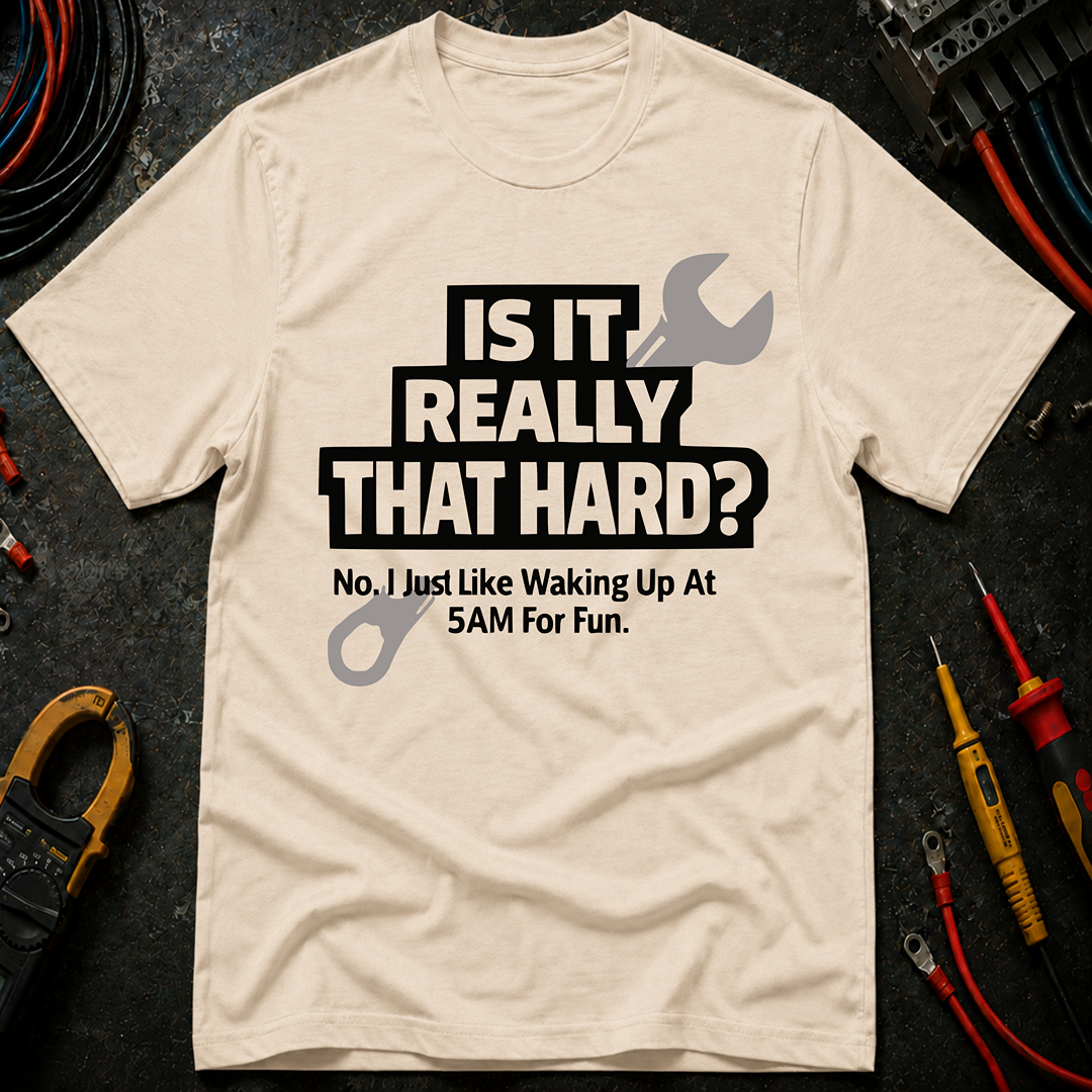 Is It Really That Hard T-Shirt