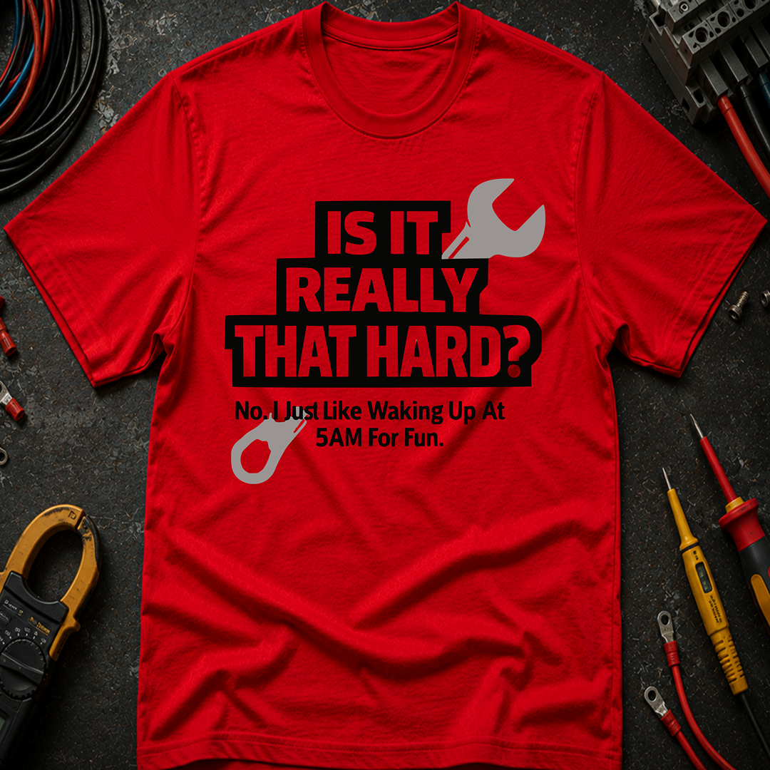 Is It Really That Hard T-Shirt
