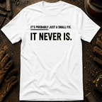 It's Probably Just A Small Fix T-Shirt