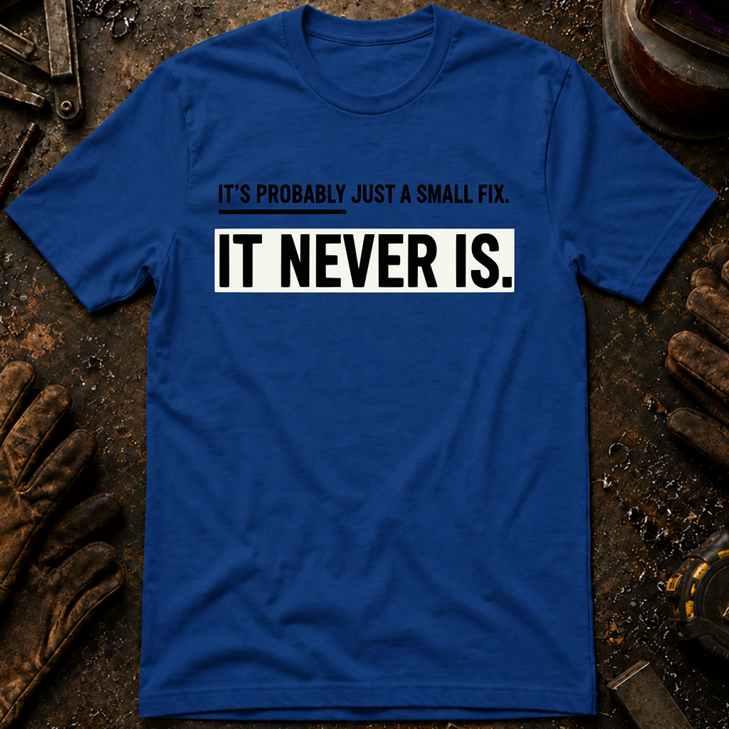 It's Probably Just A Small Fix T-Shirt