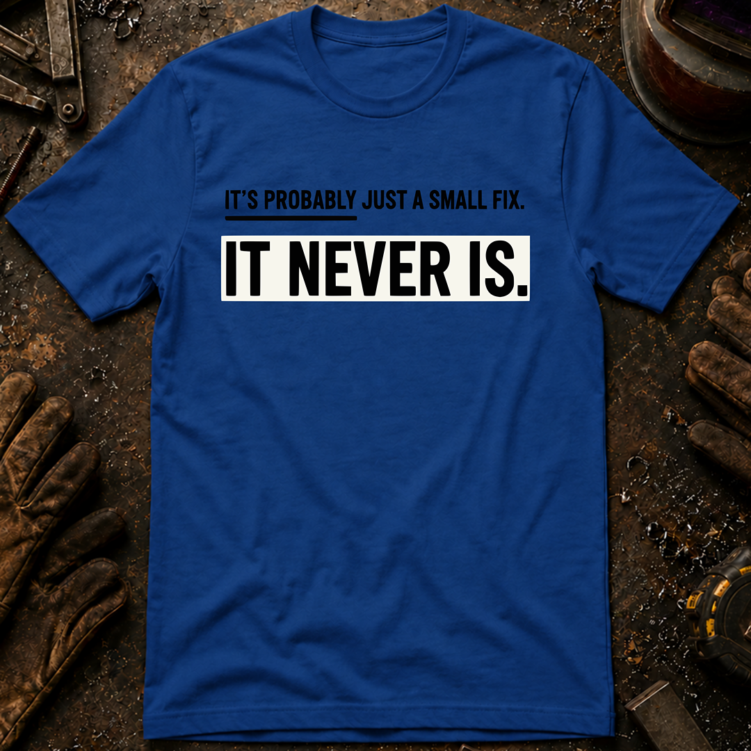It's Probably Just A Small Fix T-Shirt