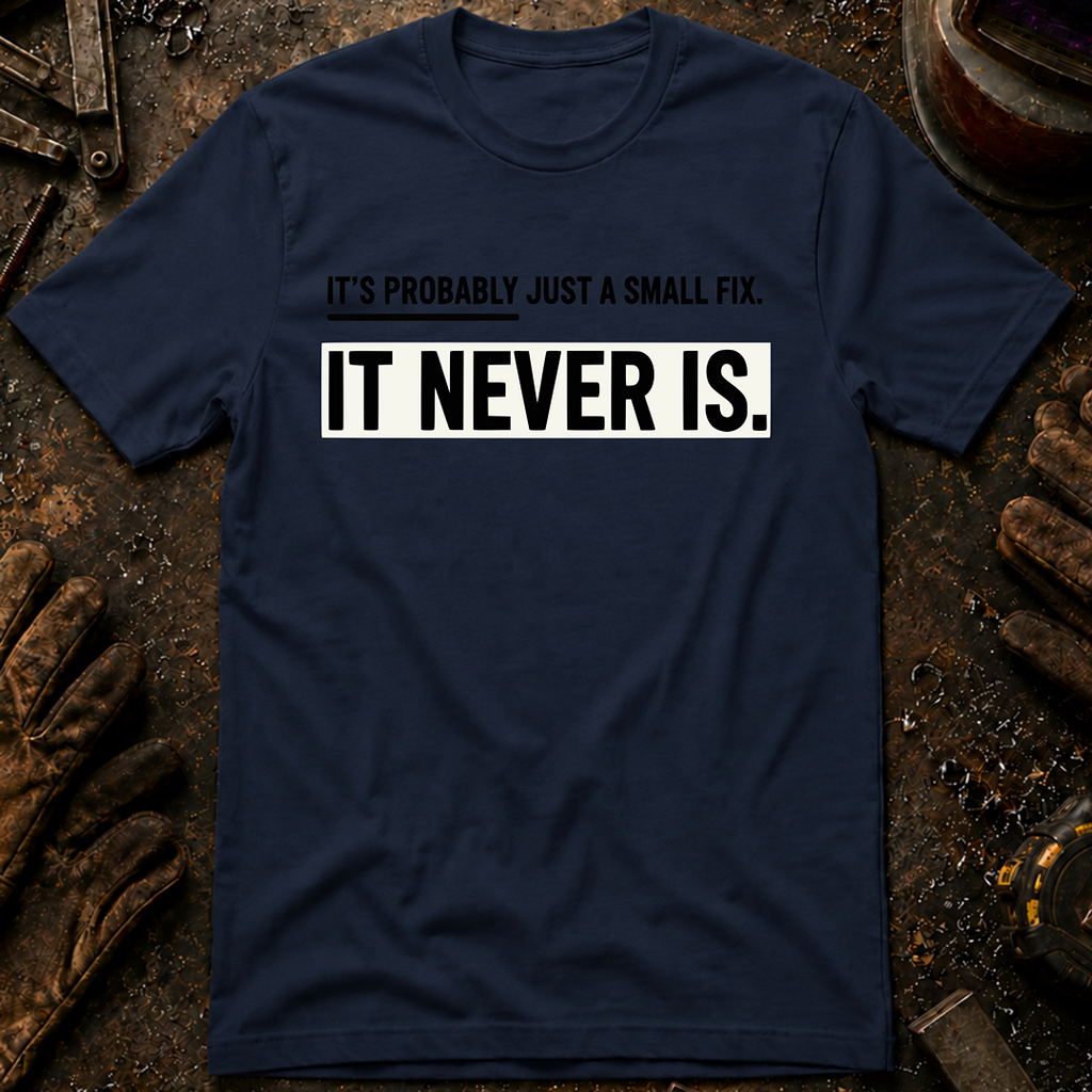 It's Probably Just A Small Fix T-Shirt