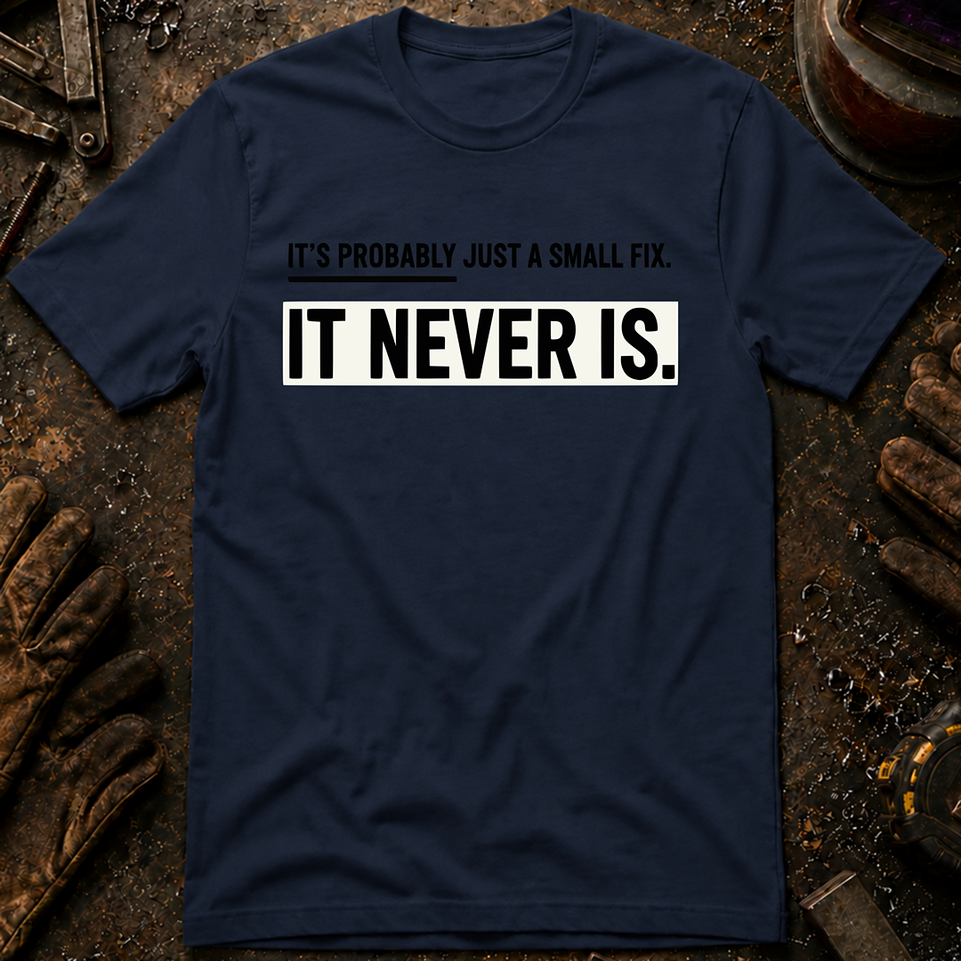 It's Probably Just A Small Fix T-Shirt