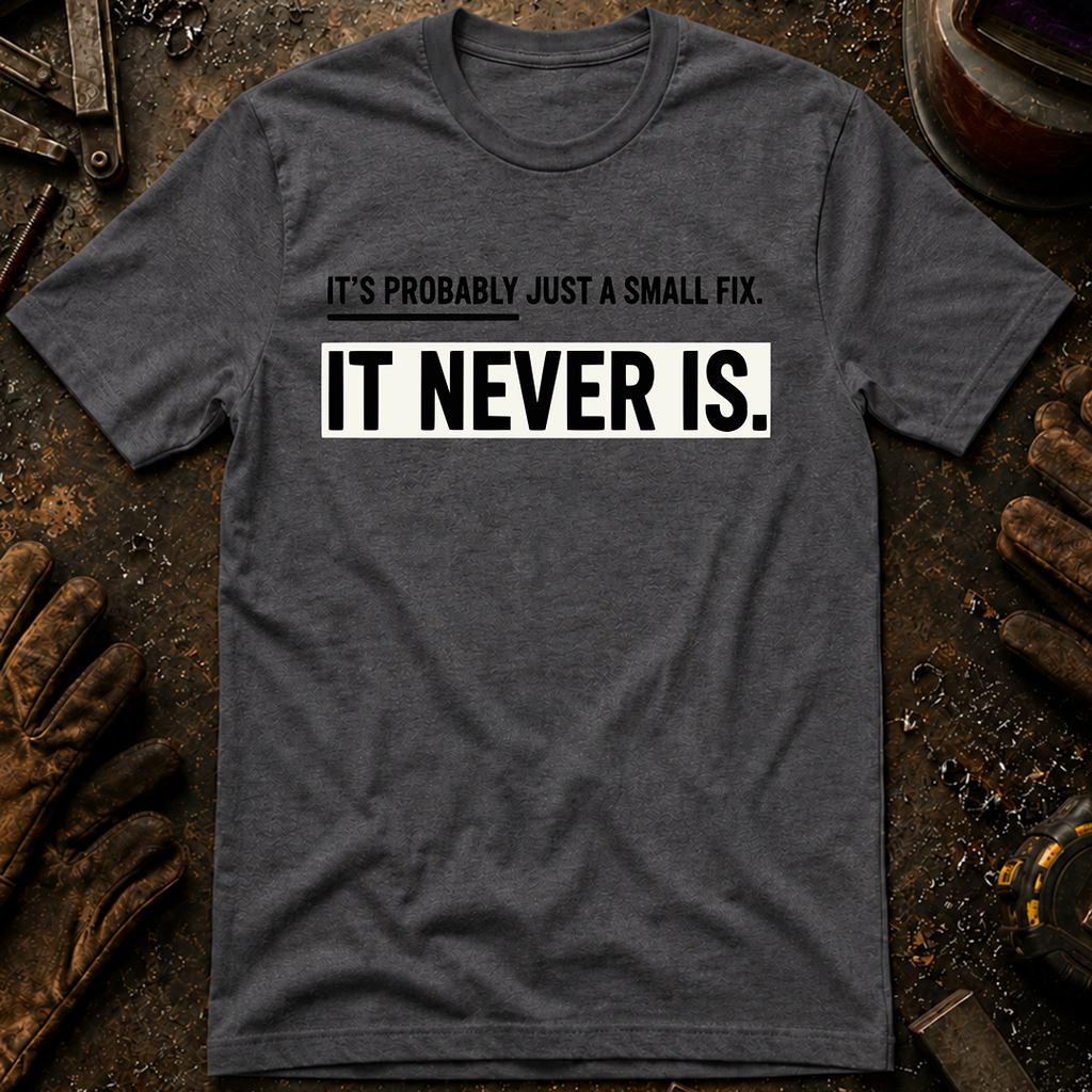 It's Probably Just A Small Fix T-Shirt