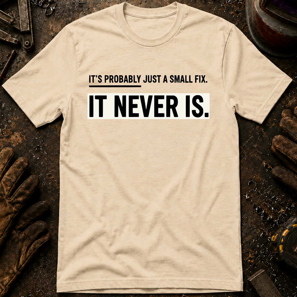 It's Probably Just A Small Fix T-Shirt