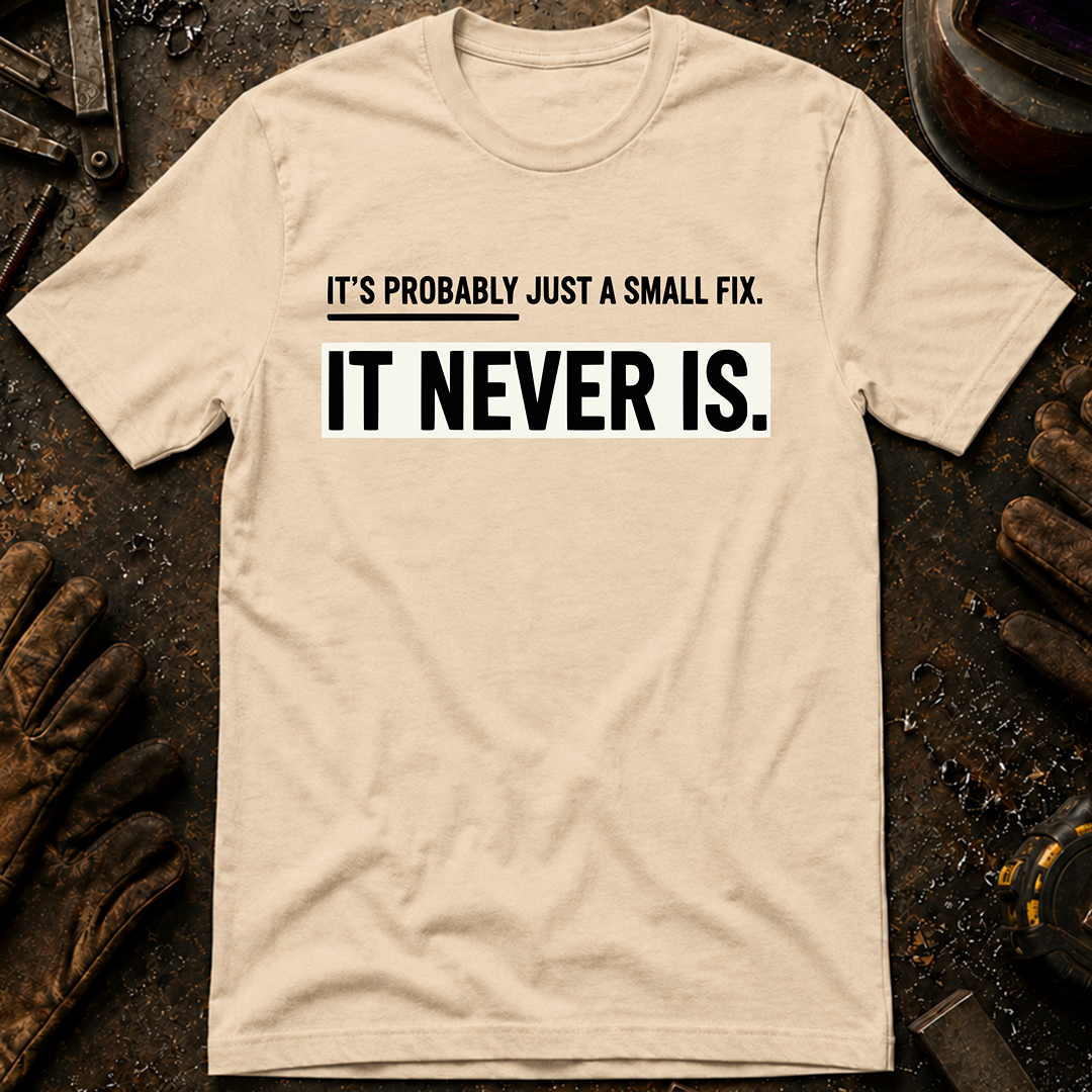 It's Probably Just A Small Fix T-Shirt