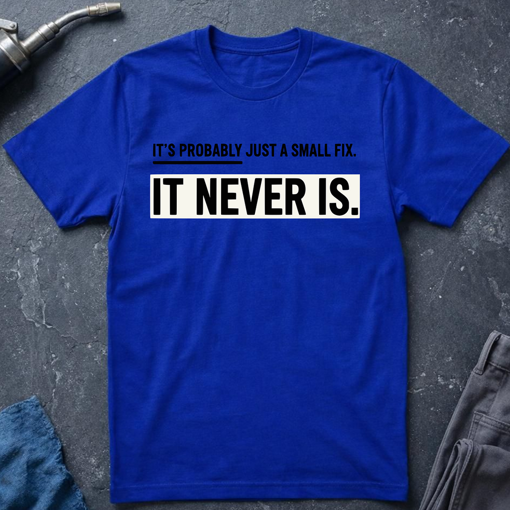 Just a Small Fix T-Shirt