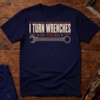 I Turn Wrenches T-Shirt