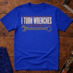 I Turn Wrenches T-Shirt