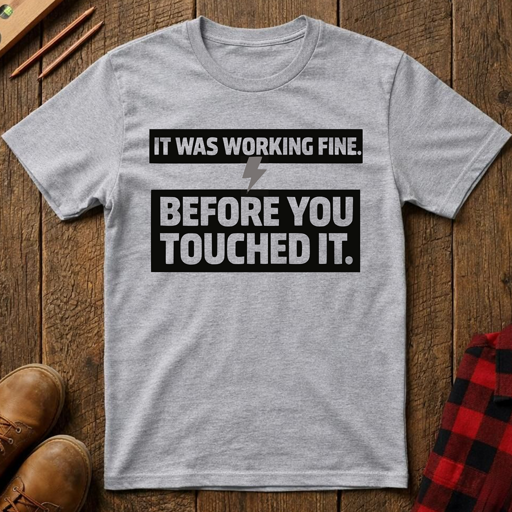 It Was Working Fine T-Shirt