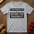 It Was Working Fine T-Shirt