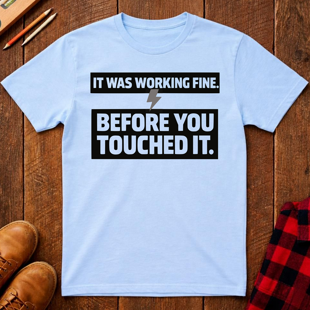 It Was Working Fine T-Shirt