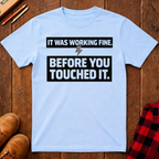 It Was Working Fine T-Shirt